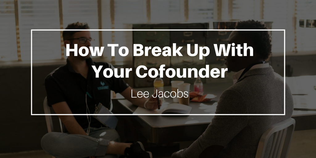 Lee Jacobs—How To Break Up With Your Cofounder